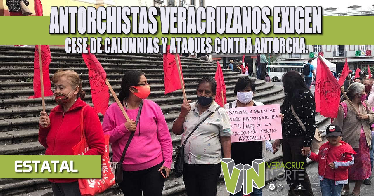 ANTORCHISTAS VERACRUZANOS EXIGEN CESE DE CALUMNIAS Y ATAQUES CONTRA ANTORCHA
