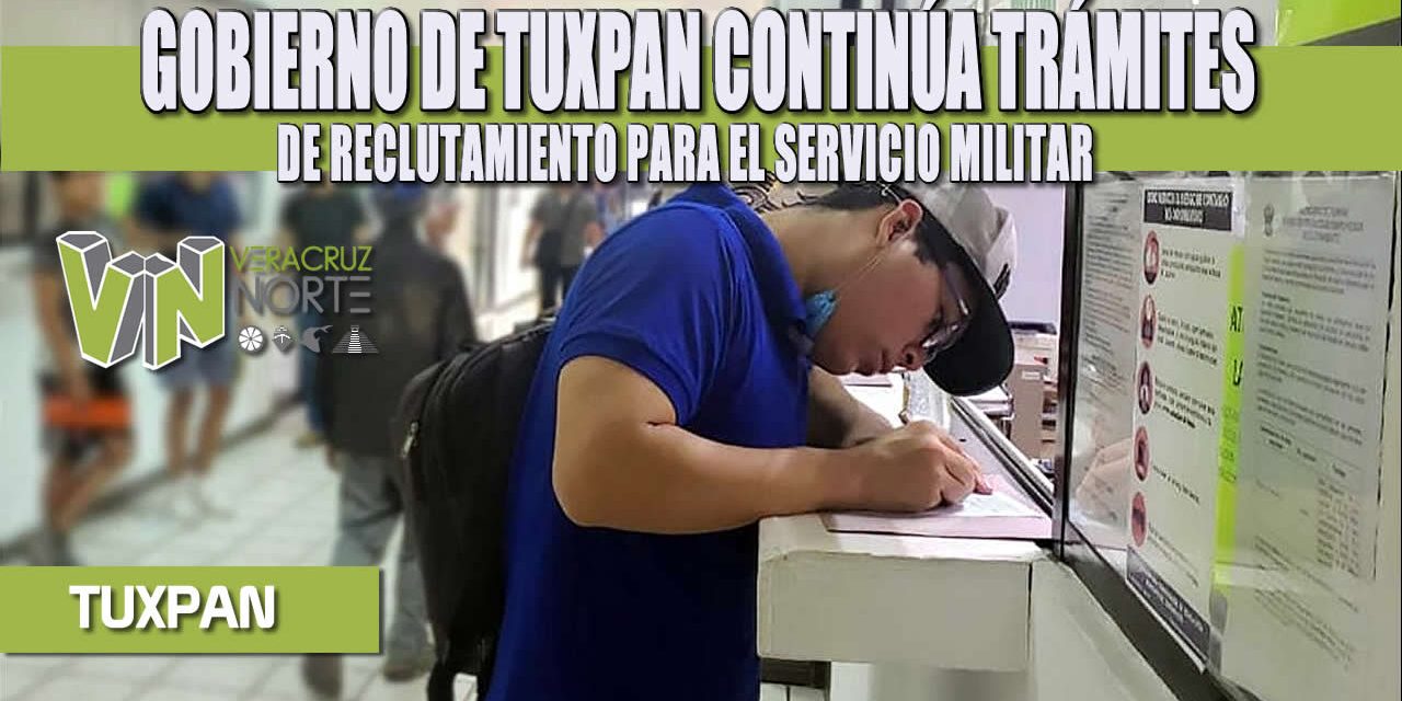 GOBIERNO DE TUXPAN CONTINÚA TRÁMITES DE RECLUTAMIENTO PARA EL SERVICIO MILITAR