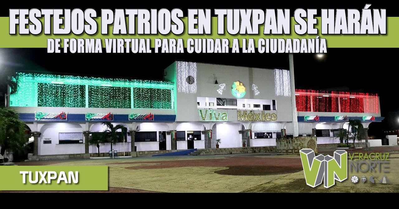 FESTEJOS PATRIOS EN TUXPAN SE HARÁN DE FORMA VIRTUAL PARA CUIDAR A LA CIUDADANÍA