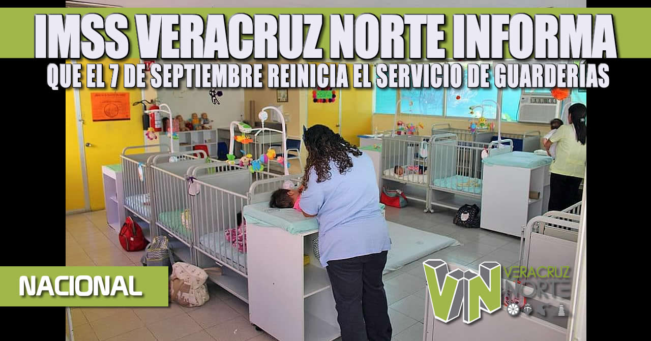 IMSS VERACRUZ NORTE INFORMA QUE EL 7 DE SEPTIEMBRE REINICIA EL SERVICIO DE GUARDERÍAS