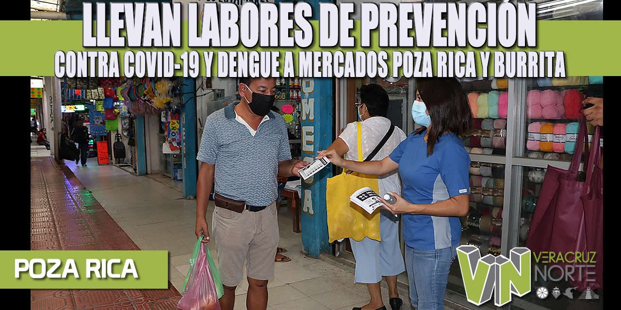 LLEVAN LABORES DE PREVENCIÓN CONTRA COVID-19 Y DENGUE A MERCADOS POZA RICA Y BURRITA