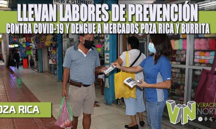 LLEVAN LABORES DE PREVENCIÓN CONTRA COVID-19 Y DENGUE A MERCADOS POZA RICA Y BURRITA