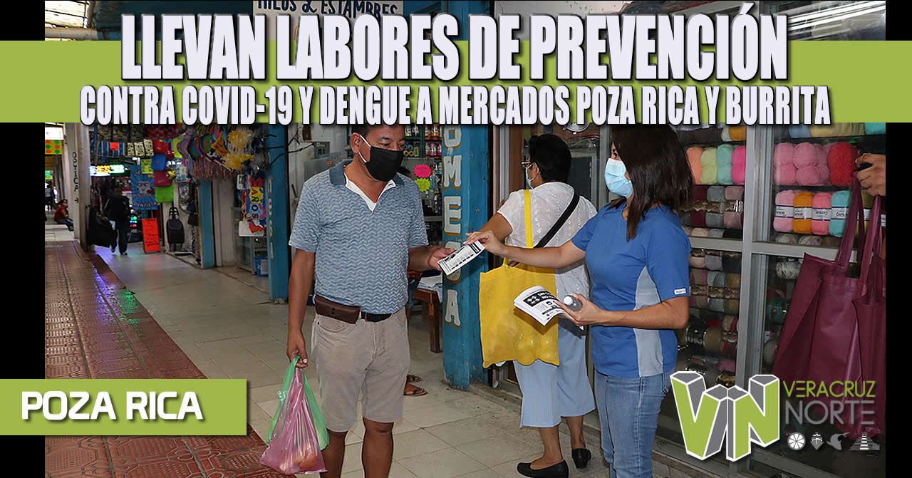 LLEVAN LABORES DE PREVENCIÓN CONTRA COVID-19 Y DENGUE A MERCADOS POZA RICA Y BURRITA
