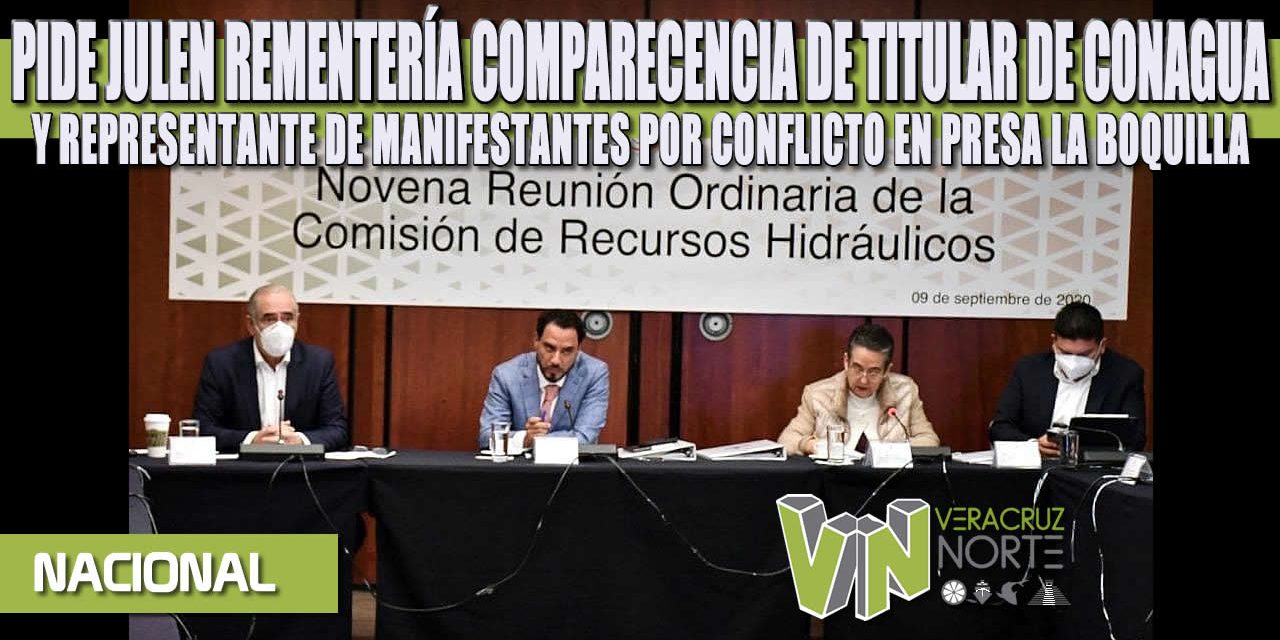 PIDE JULEN REMENTERÍA COMPARECENCIA DE TITULAR DE CONAGUA Y REPRESENTANTE DE MANIFESTANTES POR CONFLICTO EN PRESA LA BOQUILLA