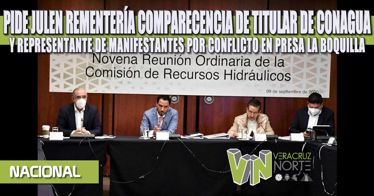 PIDE JULEN REMENTERÍA COMPARECENCIA DE TITULAR DE CONAGUA Y REPRESENTANTE DE MANIFESTANTES POR CONFLICTO EN PRESA LA BOQUILLA
