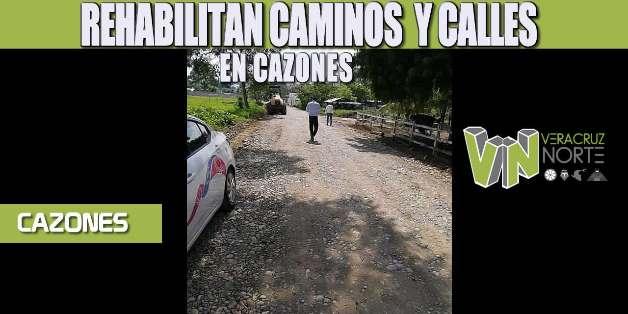 REHABILITAN CAMINOS Y CALLES EN CAZONES