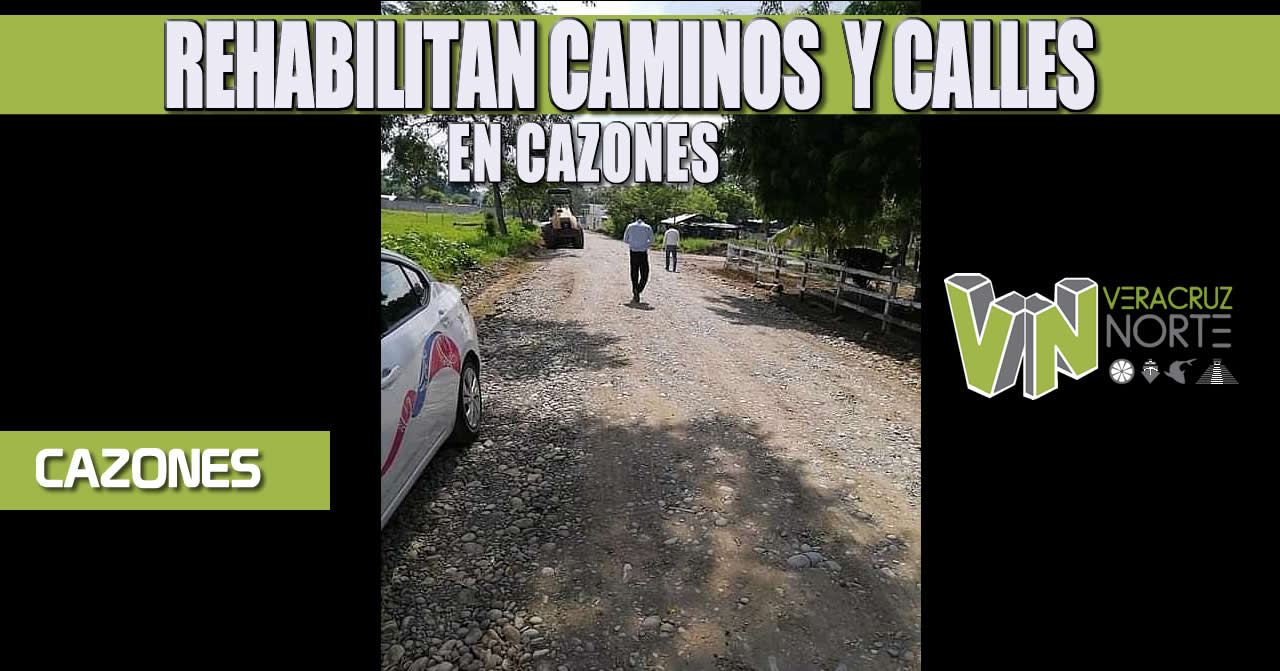 REHABILITAN CAMINOS  Y CALLES EN CAZONES