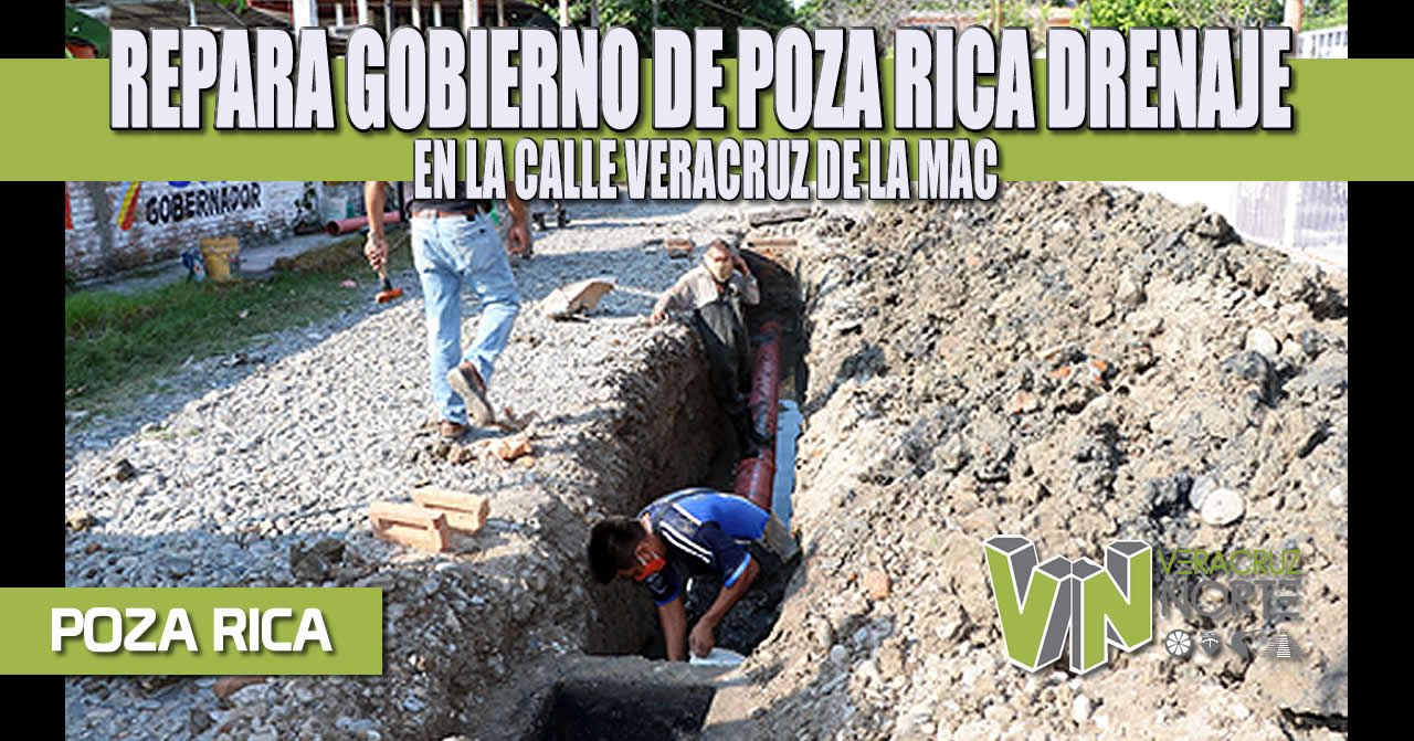 REPARA GOBIERNO DE POZA RICA DRENAJE EN LA CALLE VERACRUZ DE LA MAC