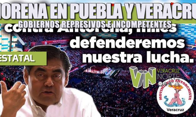 MORENA EN PUEBLA Y VERACRUZ: GOBIERNOS REPRESIVOS E INCOMPETENTES