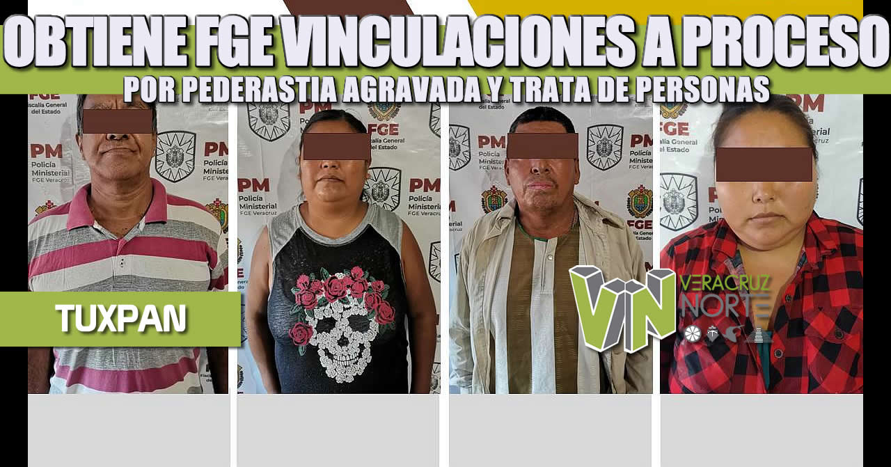 OBTIENE FGE VINCULACIONES A PROCESO POR PEDERASTIA AGRAVADA Y TRATA DE PERSONAS