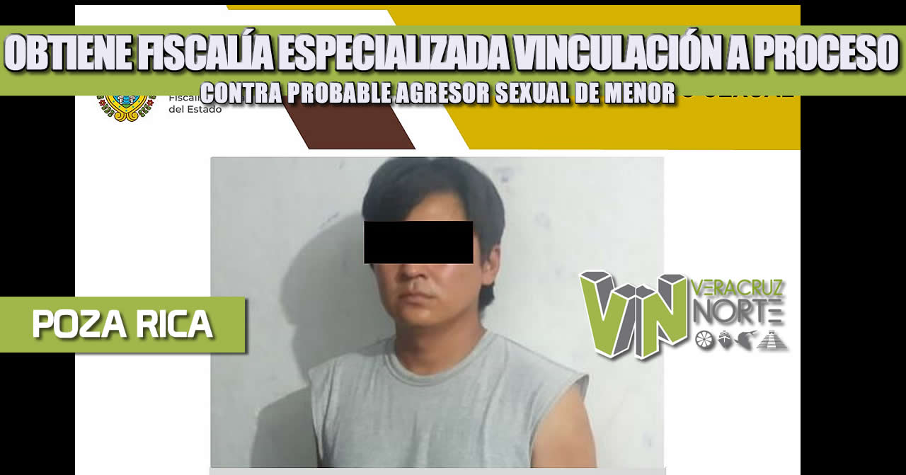 OBTIENE FISCALÍA ESPECIALIZADA VINCULACIÓN A PROCESO CONTRA PROBABLE AGRESOR SEXUAL DE MENOR