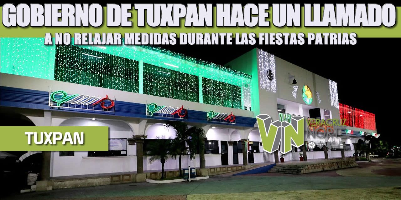 GOBIERNO DE TUXPAN HACE UN LLAMADO A NO RELAJAR MEDIDAS DURANTE LAS FIESTAS PATRIAS