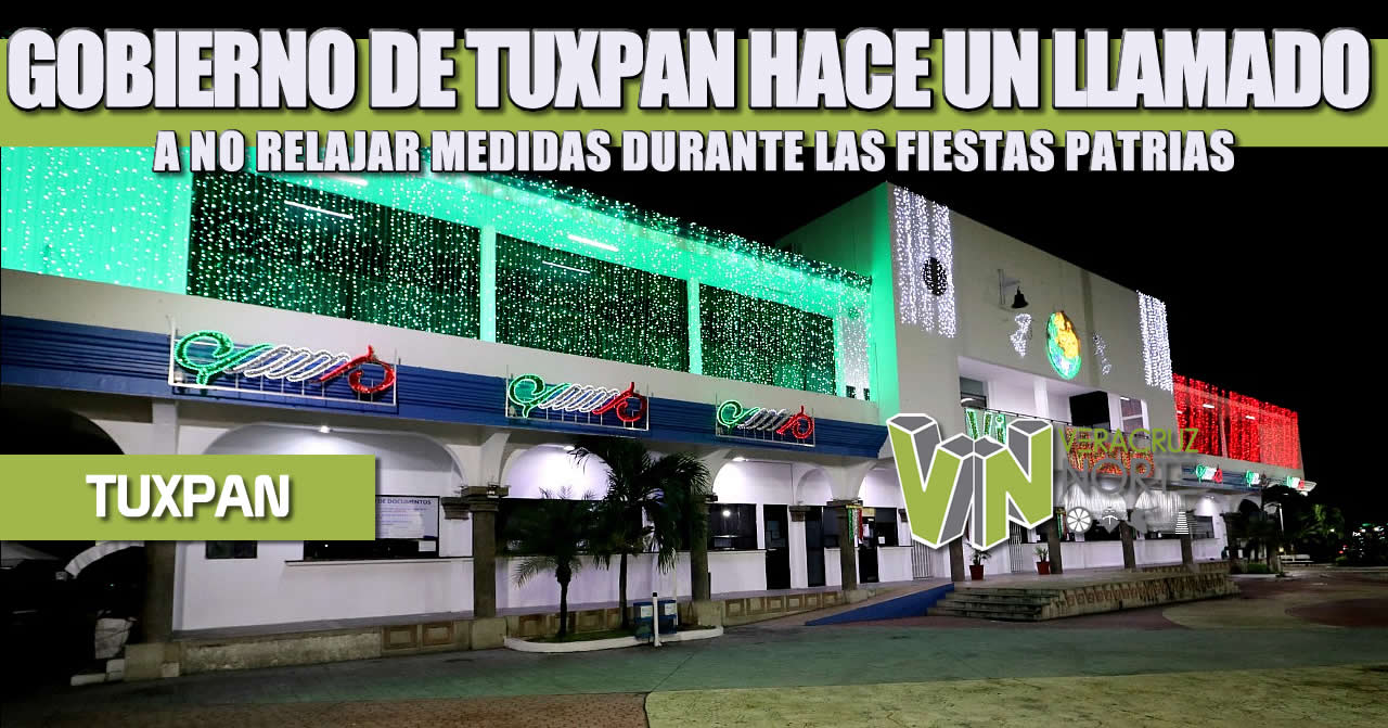 GOBIERNO DE TUXPAN HACE UN LLAMADO A NO RELAJAR MEDIDAS DURANTE LAS FIESTAS PATRIAS