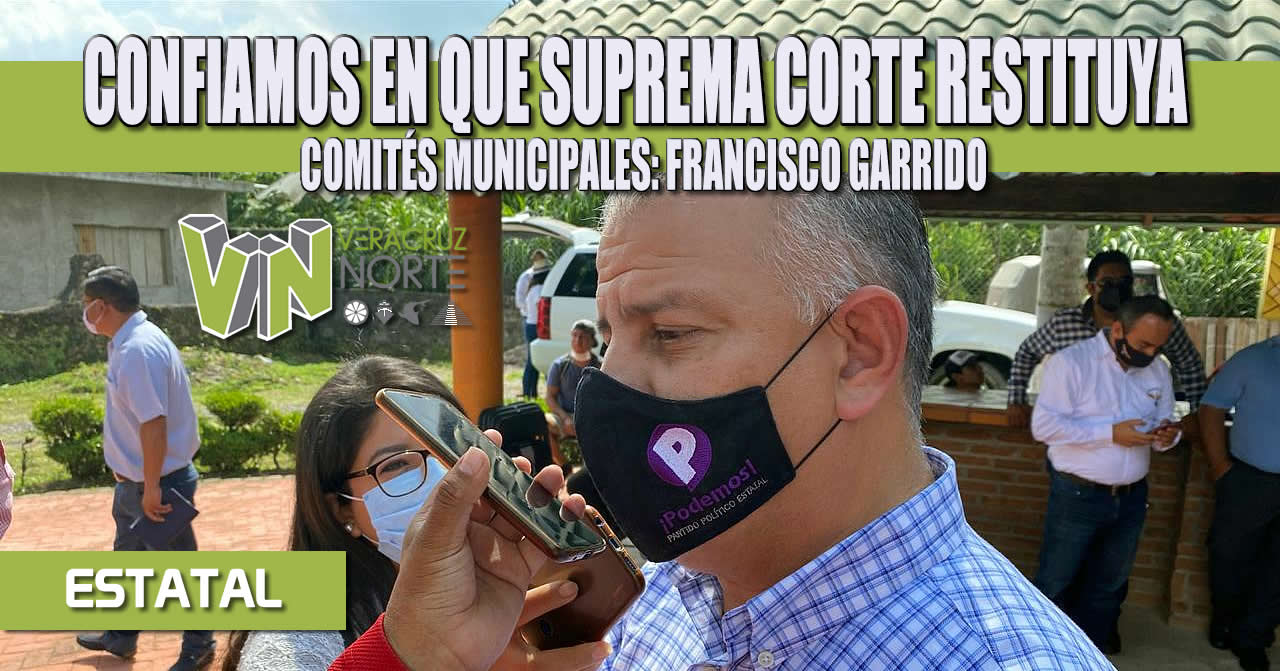 CONFIAMOS EN QUE SUPREMA CORTE RESTITUYA COMITÉS MUNICIPALES: FRANCISCO GARRIDO
