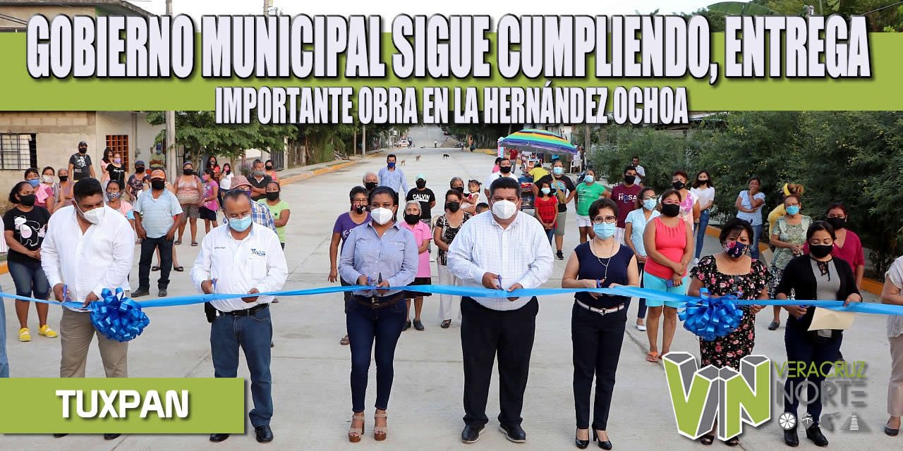 GOBIERNO MUNICIPAL SIGUE CUMPLIENDO, ENTREGA IMPORTANTE OBRA EN LA HERNÁNDEZ OCHOA