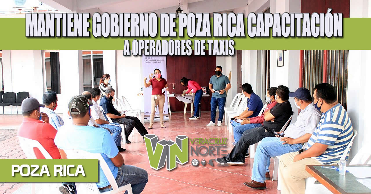 MANTIENE GOBIERNO DE POZA RICA CAPACITACIÓN A OPERADORES DE TAXIS