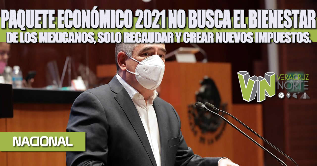 PAQUETE ECONÓMICO 2021 NO BUSCA EL BIENESTAR DE LOS MEXICANOS, SOLO RECAUDAR Y CREAR NUEVOS IMPUESTOS.