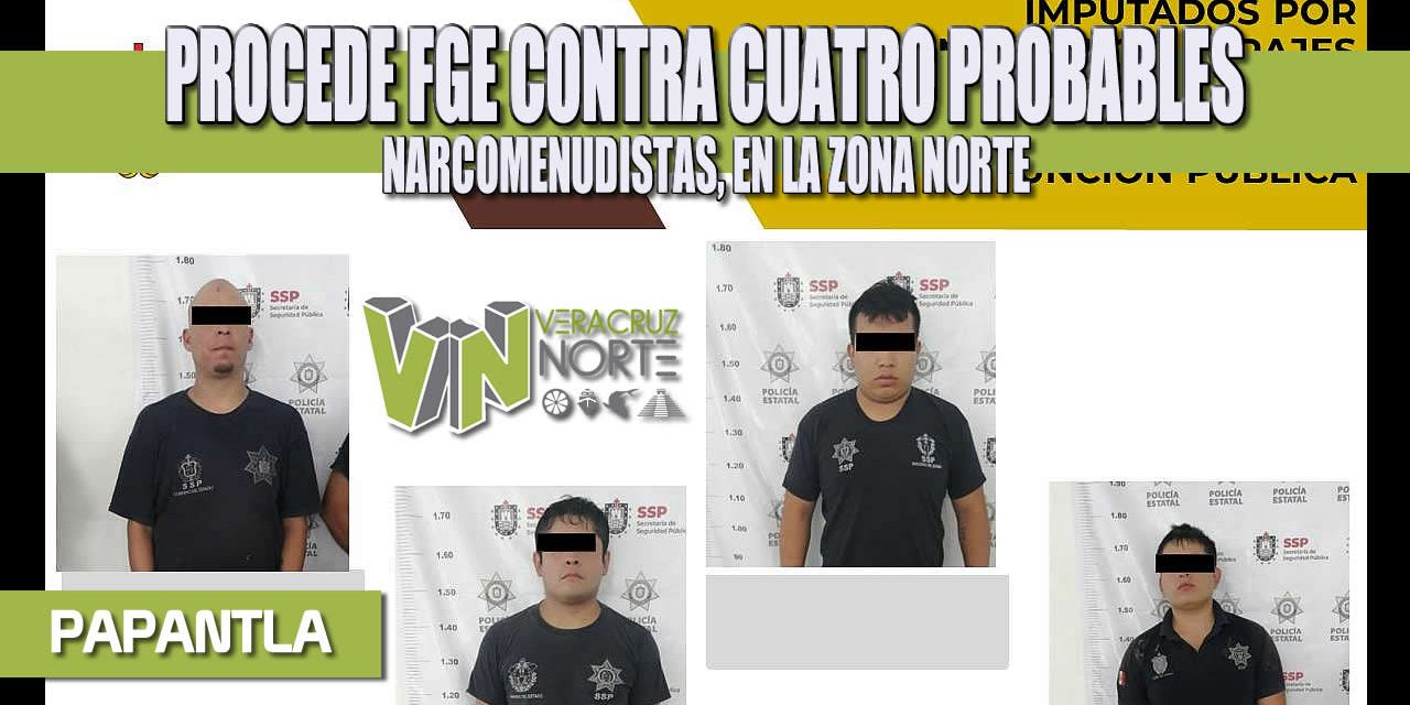 PROCEDE FGE CONTRA CUATRO PROBABLES NARCOMENUDISTAS, EN LA ZONA NORTE