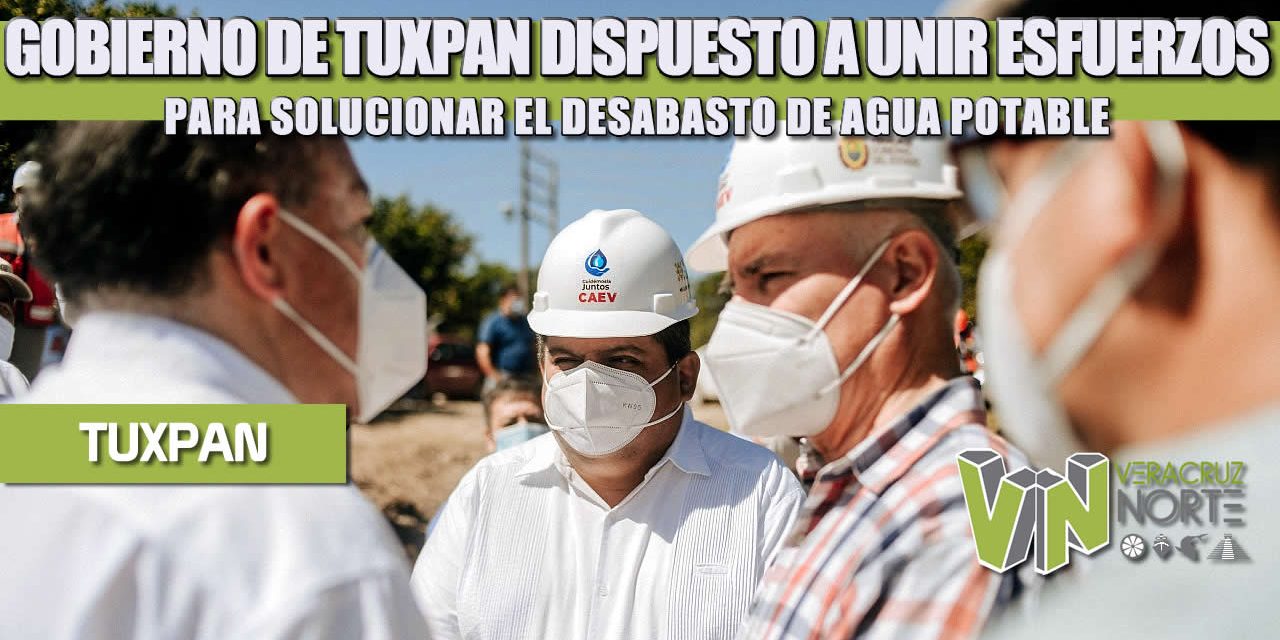 GOBIERNO DE TUXPAN DISPUESTO A UNIR ESFUERZOS PARA SOLUCIONAR EL DESABASTO DE AGUA POTABLE