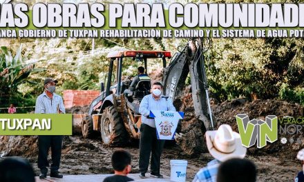 MÁS OBRAS PARA COMUNIDADES, ARRANCA GOBIERNO DE TUXPAN REHABILITACIÓN DE CAMINO Y EL SISTEMA DE AGUA POTABLE.
