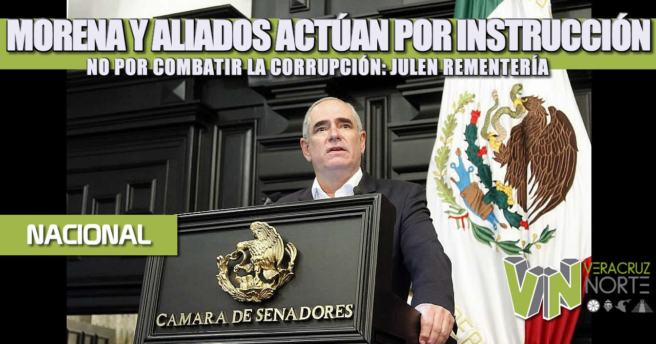 MORENA Y ALIADOS ACTÚAN POR INSTRUCCIÓN, NO POR COMBATIR LA CORRUPCIÓN: JULEN REMENTERÍA