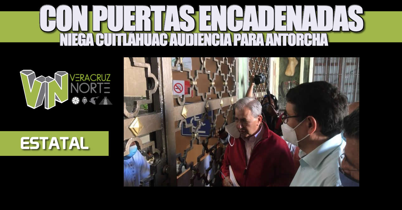 Con puertas encadenadas niega Cuitláhuac audiencia para ANTORCHA