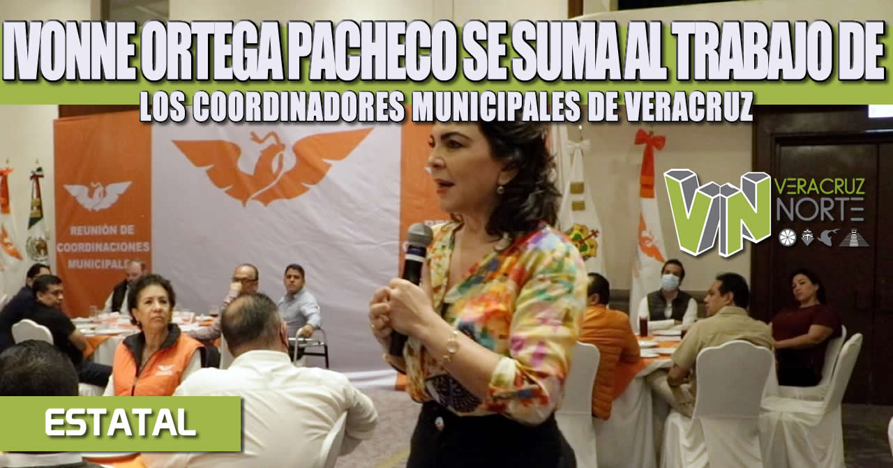 IVONNE ORTEGA PACHECO VISITA VERACRUZ; SE SUMA AL TRABAJO DE LOS COORDINADORES MUNICIPALES DE VERACRUZ