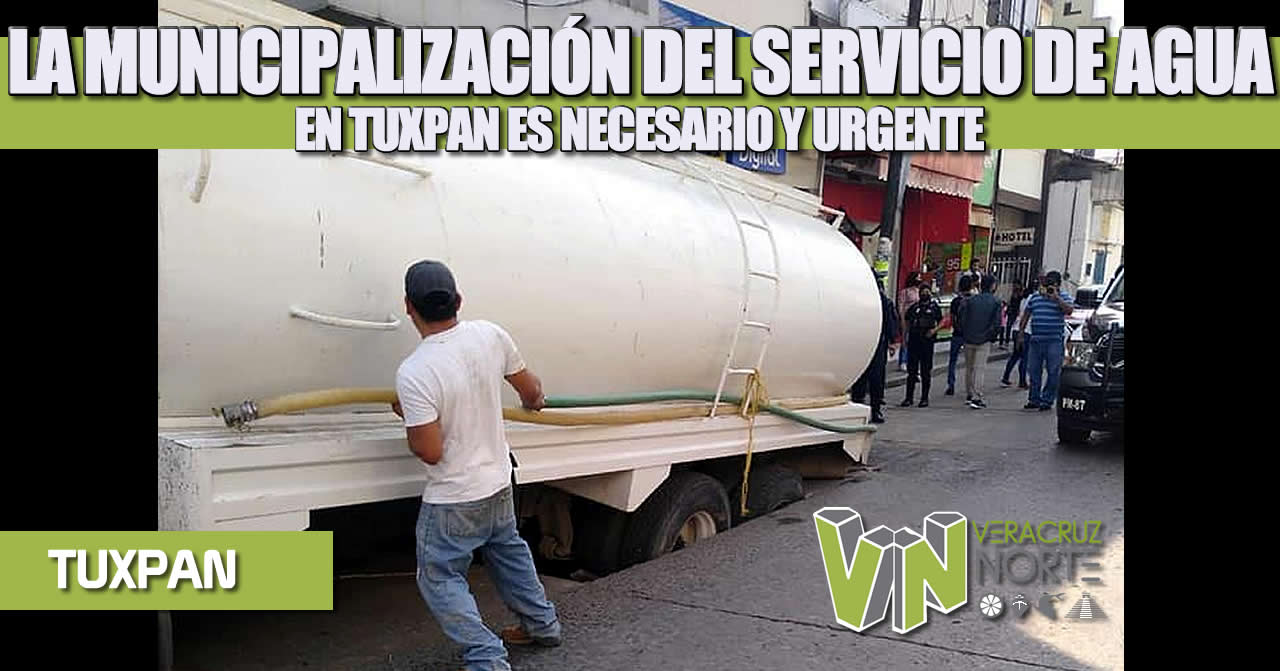 LA MUNICIPALIZACIÓN DEL SERVICIO DE AGUA EN TUXPAN ES NECESARIO Y URGENTE