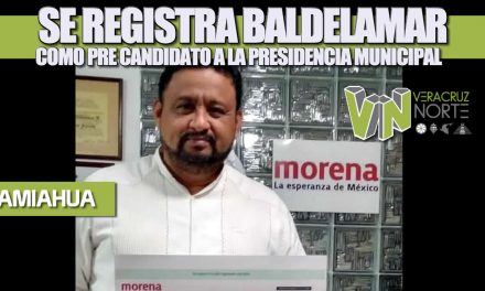 SE REGISTRA BALDELAMAR COMO PRE CANDIDATO A LA PRESIDENCIA MUNICIPAL DE TAMIAHUA