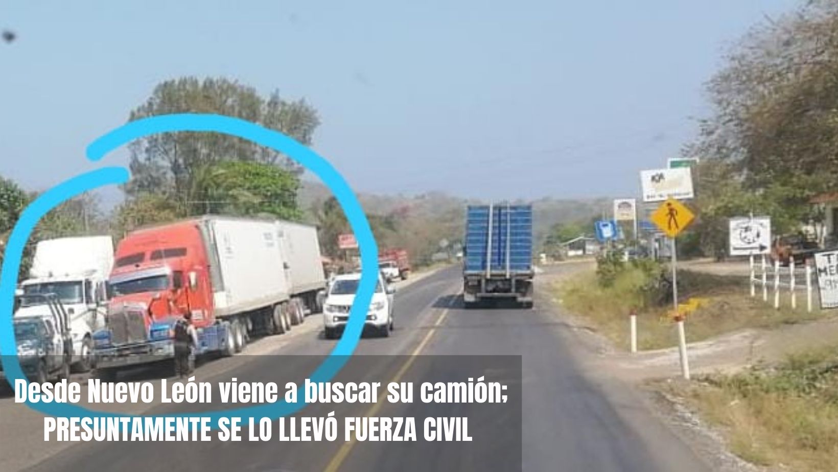 Desde Nuevo León viene a buscar su camión; presuntamente se lo llevó Fuerza Civil