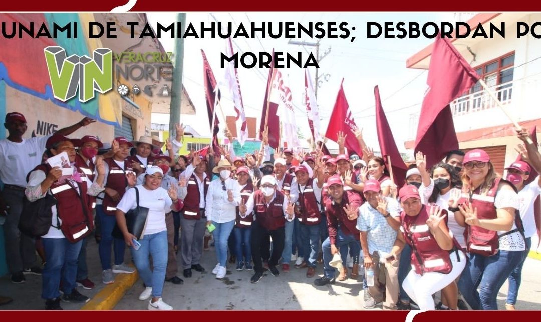 TSUNAMI DE TAMIAHUAHUENSES; DESBORDAN POR MORENA