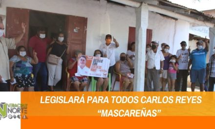 LEGISLARÁ PARA TODOS CARLOS REYES “MASCAREÑAS”