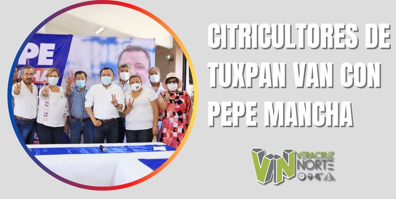 CITRICULTORES DE TUXPAN VAN CON PEPE MANCHA