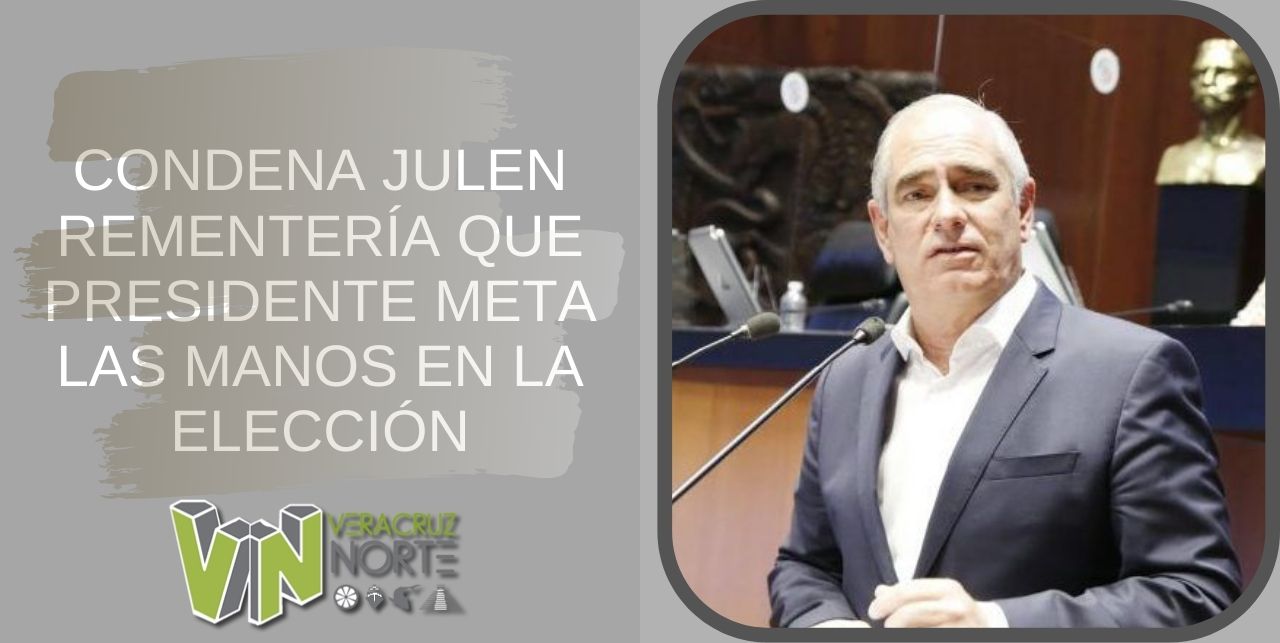 CONDENA JULEN REMENTERÍA QUE PRESIDENTE META LAS MANOS EN LA ELECCIÓN