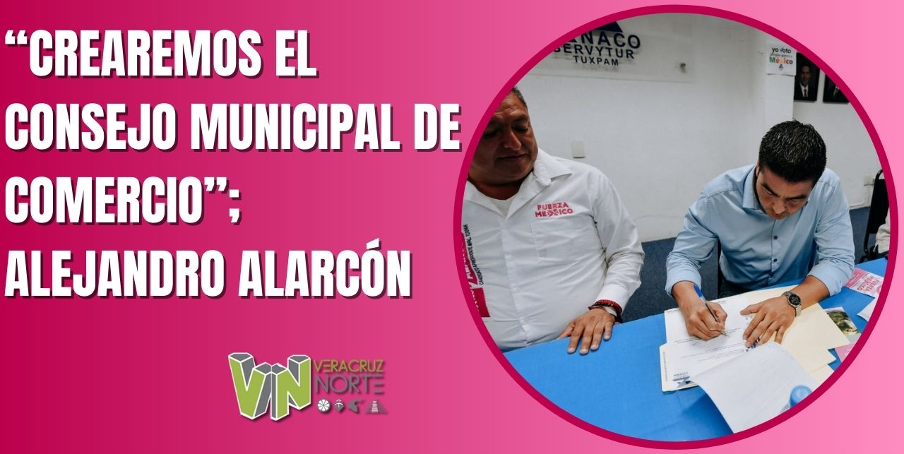 “CREAREMOS EL CONSEJO MUNICIPAL DE COMERCIO”; ALEJANDRO ALARCÓN