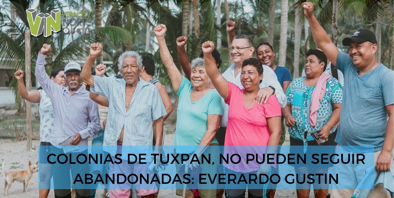 COLONIAS DE TUXPAN, NO PUEDEN SEGUIR ABANDONADAS: EVERARDO GUSTIN