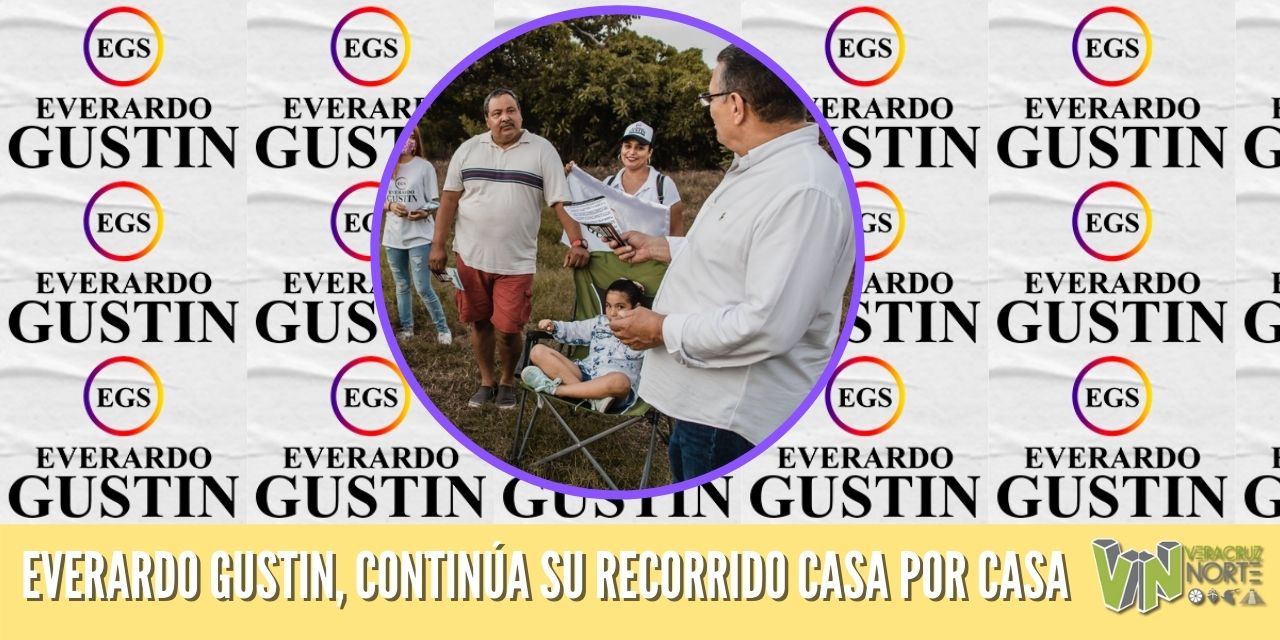 EVERARDO GUSTIN, CONTINÚA SU RECORRIDO CASA POR CASA