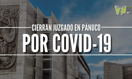 CIERRAN JUZGADO EN PÁNUCO POR COVID-19