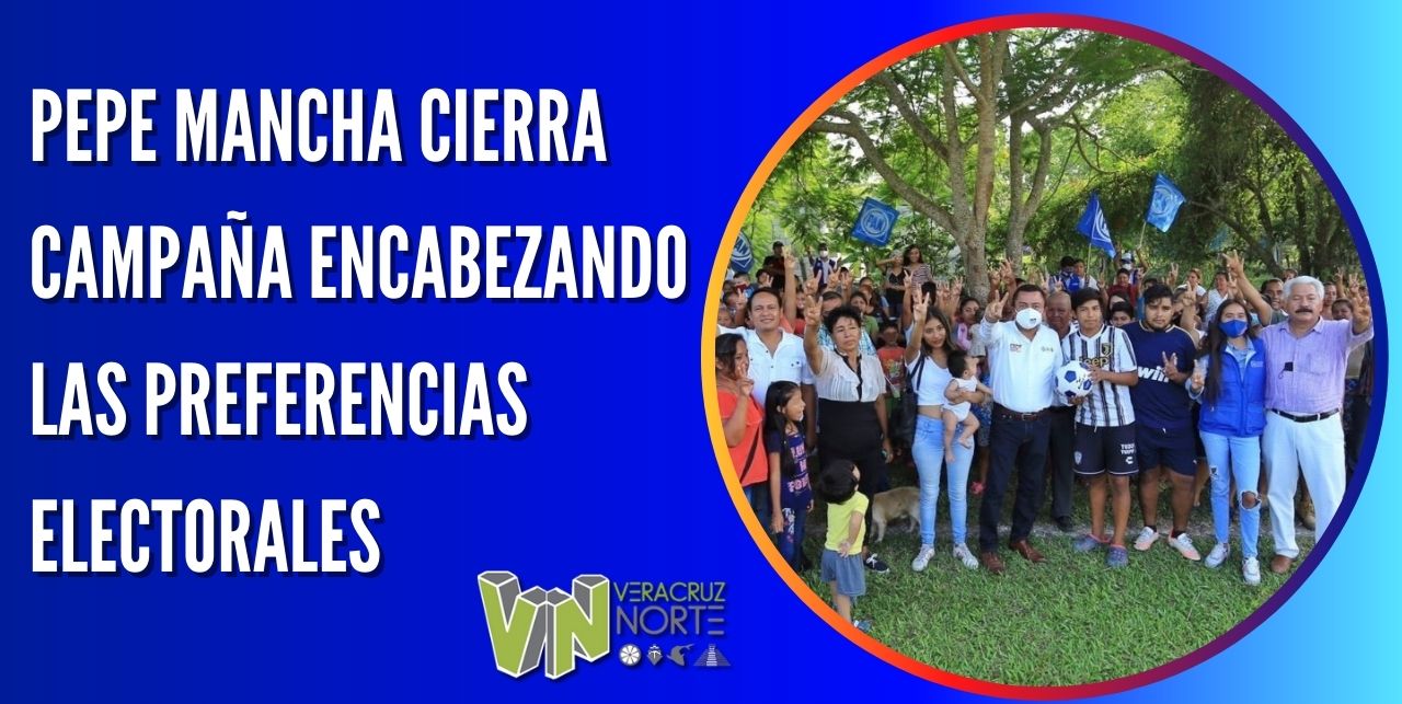 PEPE MANCHA CIERRA CAMPAÑA ENCABEZANDO LAS PREFERENCIAS ELECTORALES