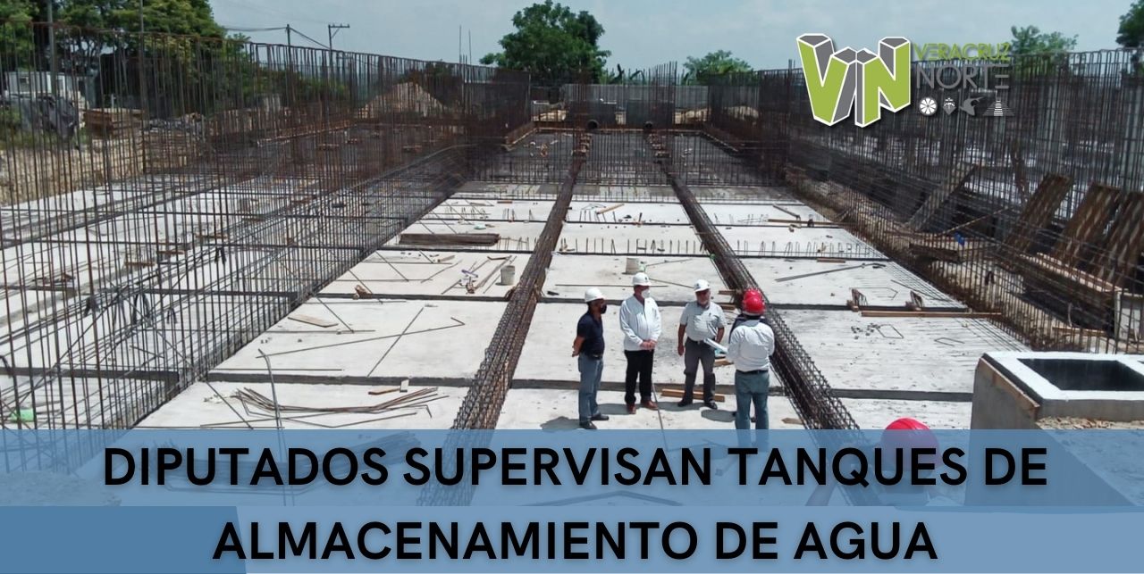 DIPUTADOS SUPERVISAN TANQUES DE ALMACENAMIENTO DE AGUA