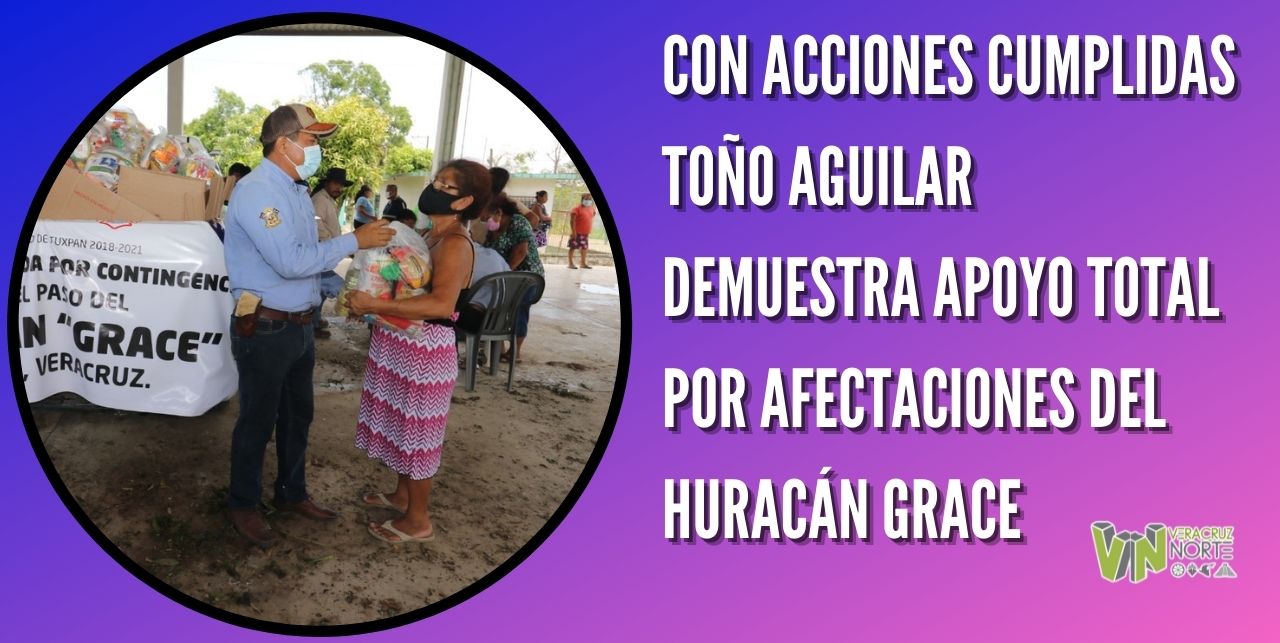 CON ACCIONES CUMPLIDAS TOÑO AGUILAR DEMUESTRA APOYO TOTAL POR AFECTACIONES DEL HURACÁN GRACE