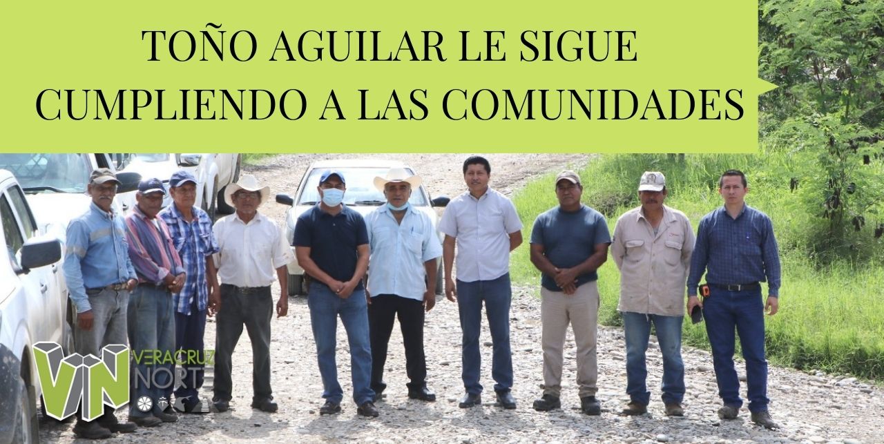 TOÑO AGUILAR LE SIGUE CUMPLIENDO A LAS COMUNIDADES