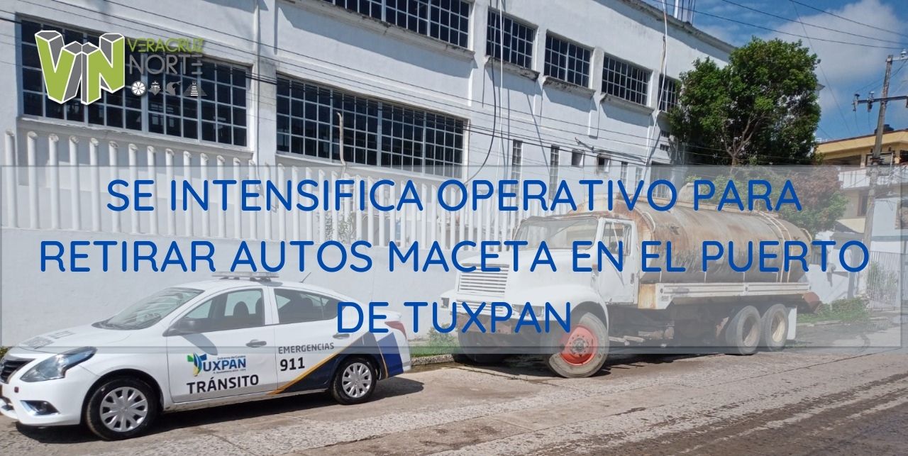 SE INTENSIFICA OPERATIVO PARA RETIRAR AUTOS MACETA EN EL PUERTO DE TUXPAN