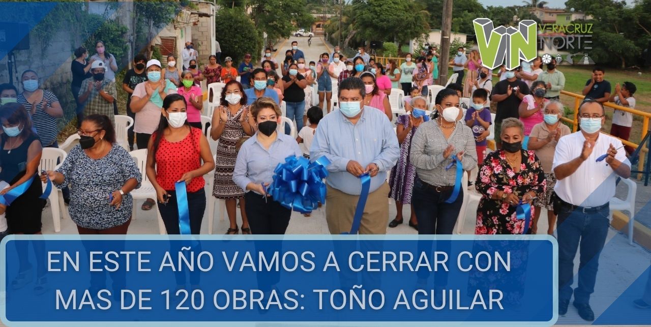 EN ESTE AÑO VAMOS A CERRAR CON MAS DE 120 OBRAS: TOÑO AGUILAR