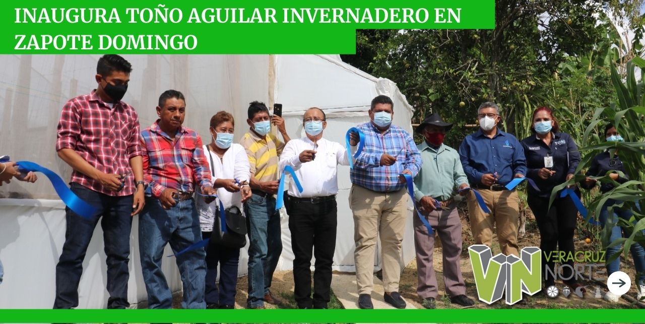 INAUGURA TOÑO AGUILAR INVERNADERO EN ZAPOTE DOMINGO