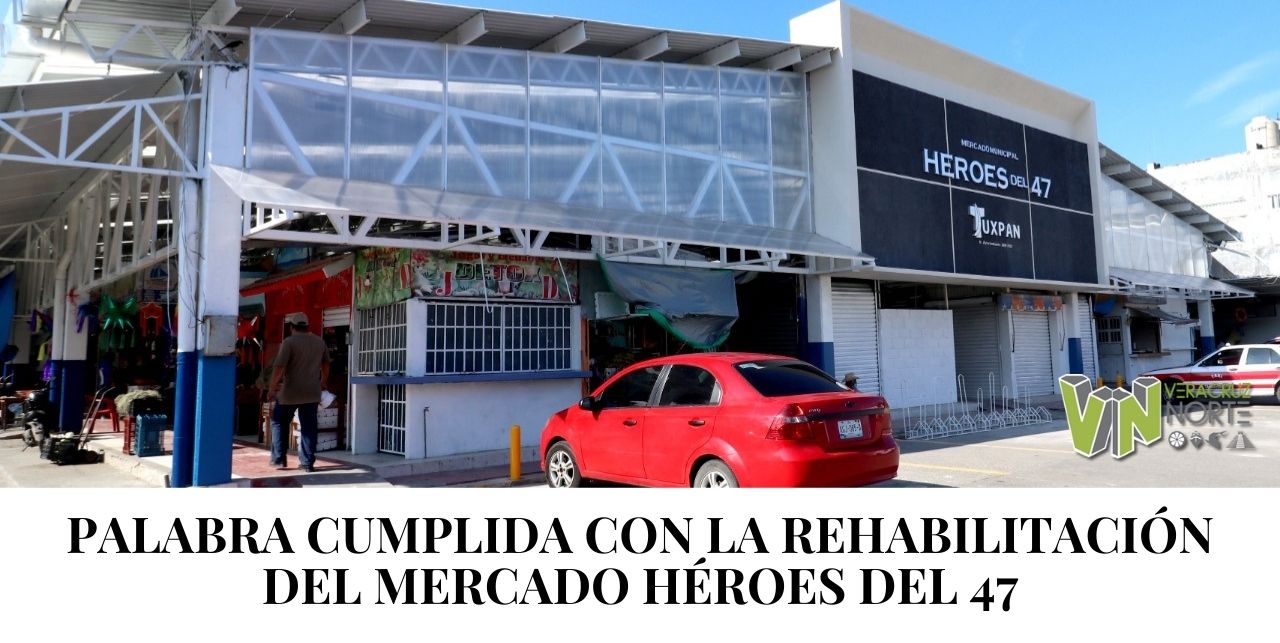 PALABRA CUMPLIDA CON LA REHABILITACIÓN DEL MERCADO HÉROES DEL 47