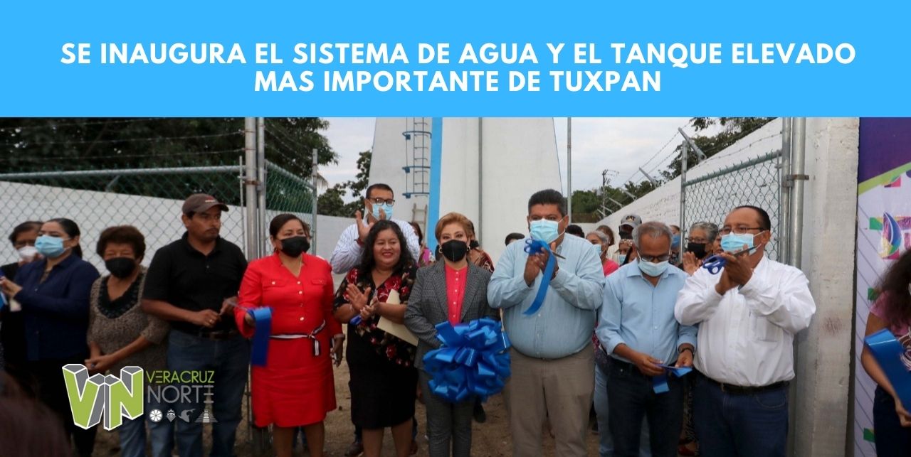 SE INAUGURA EL SISTEMA DE AGUA Y EL TANQUE ELEVADO MAS IMPORTANTE DE TUXPAN