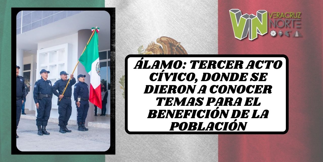 Álamo: Tercer Acto Cívico, donde se dieron a conocer temas para el beneficio de la población