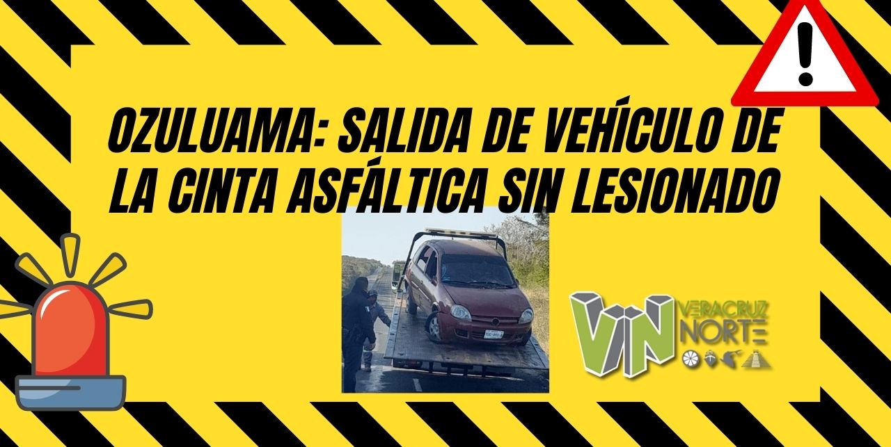 Ozuluama: Salida de Vehículo de la Cinta Asfáltica sin Lesionado
