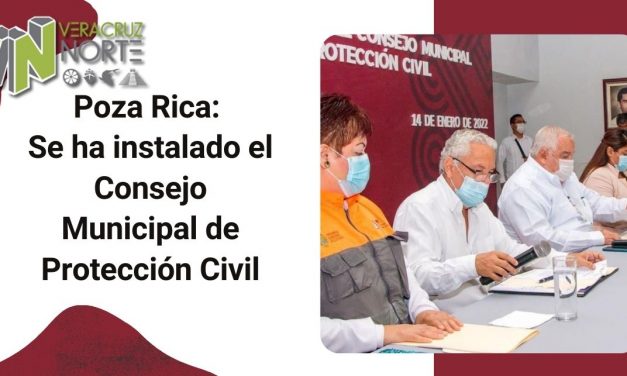 Poza Rica: Se ha instalado el Consejo Municipal de Protección Civil
